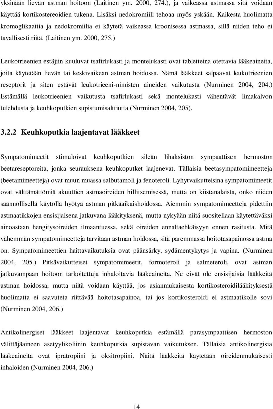 ) Leukotrieenien estäjiin kuuluvat tsafirlukasti ja montelukasti ovat tabletteina otettavia lääkeaineita, joita käytetään lievän tai keskivaikean astman hoidossa.