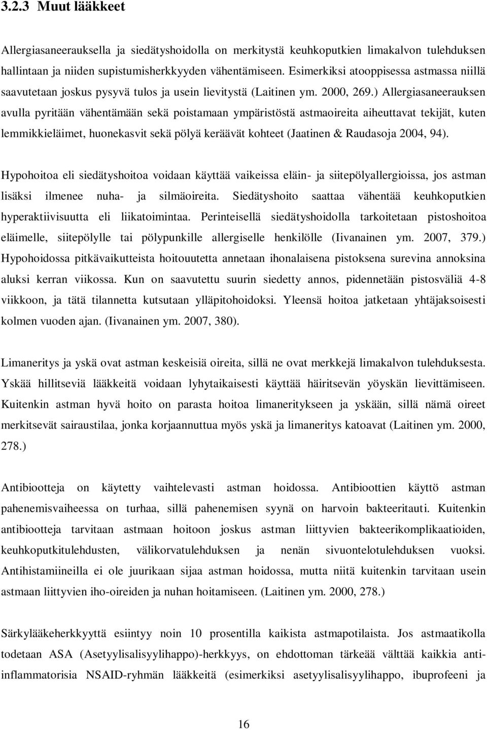 ) Allergiasaneerauksen avulla pyritään vähentämään sekä poistamaan ympäristöstä astmaoireita aiheuttavat tekijät, kuten lemmikkieläimet, huonekasvit sekä pölyä keräävät kohteet (Jaatinen & Raudasoja