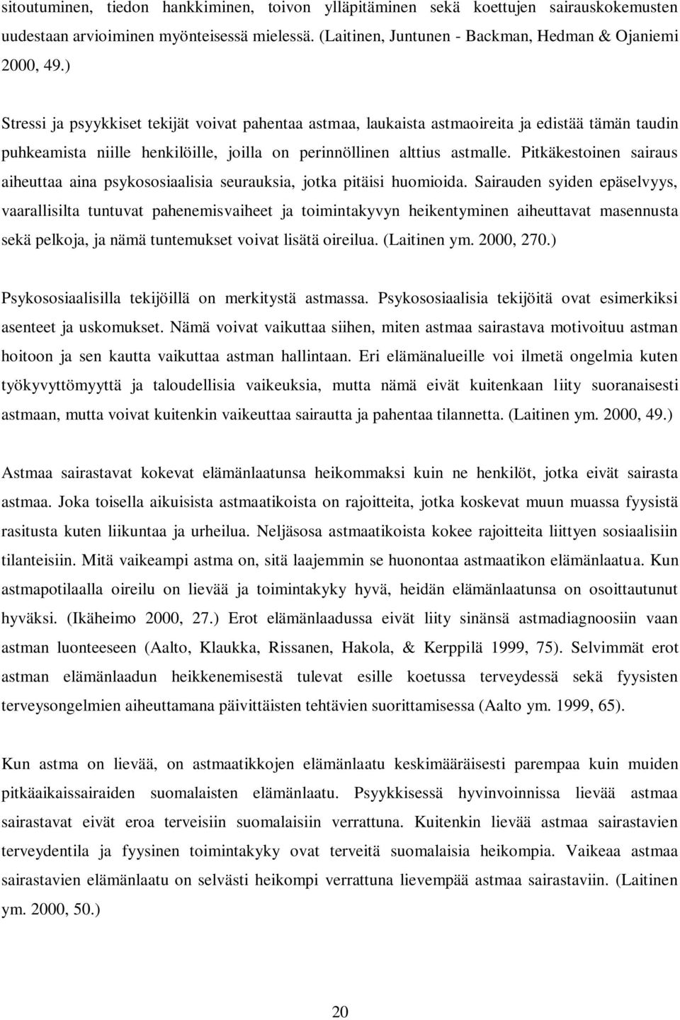 Pitkäkestoinen sairaus aiheuttaa aina psykososiaalisia seurauksia, jotka pitäisi huomioida.