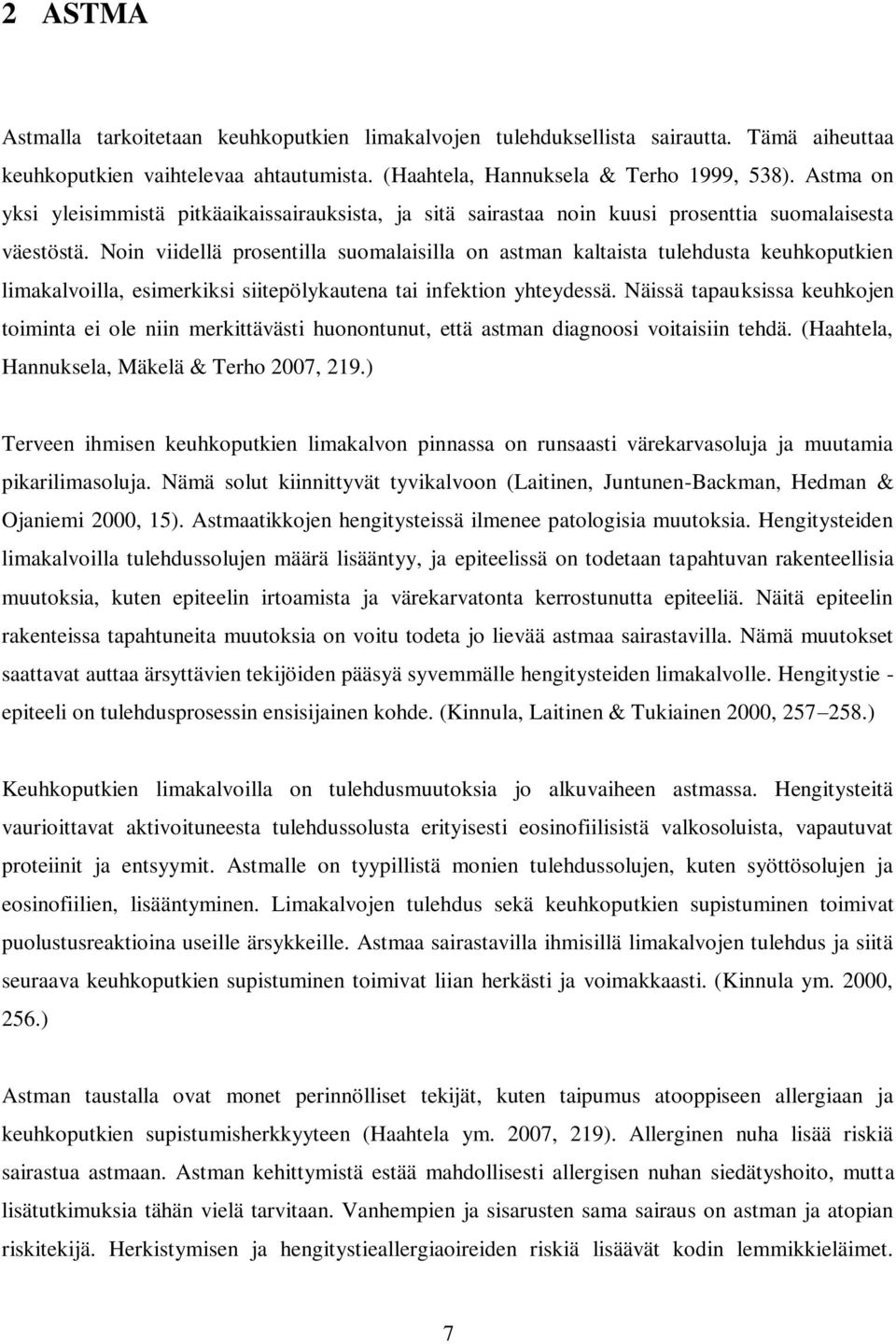 Noin viidellä prosentilla suomalaisilla on astman kaltaista tulehdusta keuhkoputkien limakalvoilla, esimerkiksi siitepölykautena tai infektion yhteydessä.