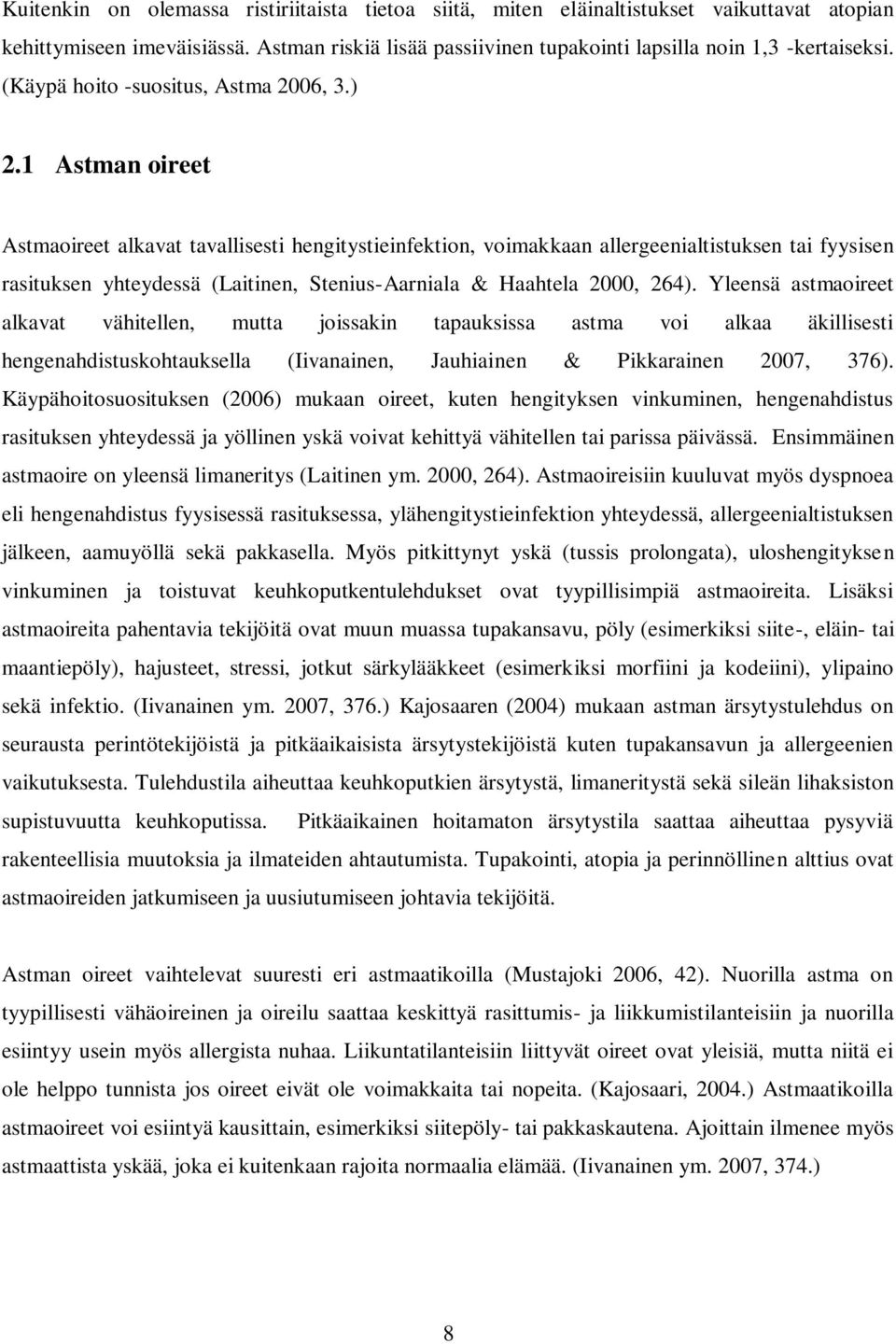 1 Astman oireet Astmaoireet alkavat tavallisesti hengitystieinfektion, voimakkaan allergeenialtistuksen tai fyysisen rasituksen yhteydessä (Laitinen, Stenius-Aarniala & Haahtela 2000, 264).