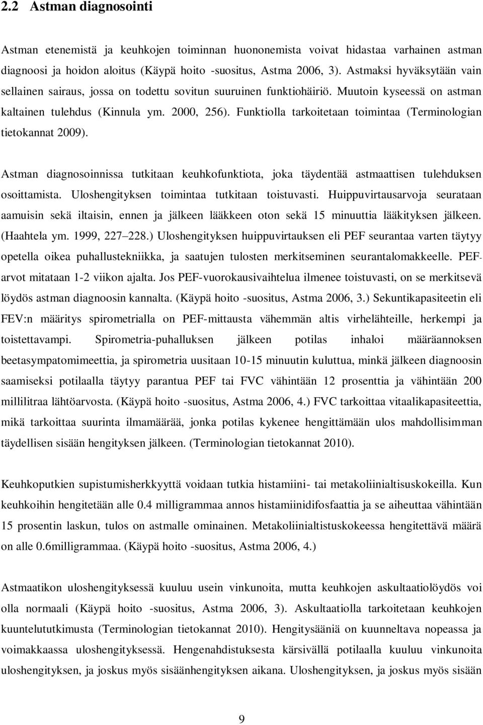 Funktiolla tarkoitetaan toimintaa (Terminologian tietokannat 2009). Astman diagnosoinnissa tutkitaan keuhkofunktiota, joka täydentää astmaattisen tulehduksen osoittamista.