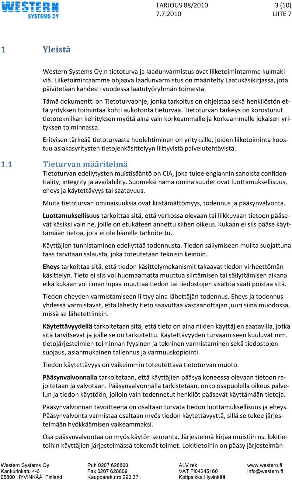 Tämä dokumentti on Tietoturvaohje, jonka tarkoitus on ohjeistaa sekä henkilöstön että yrityksen toimintaa kohti aukotonta tieturvaa.