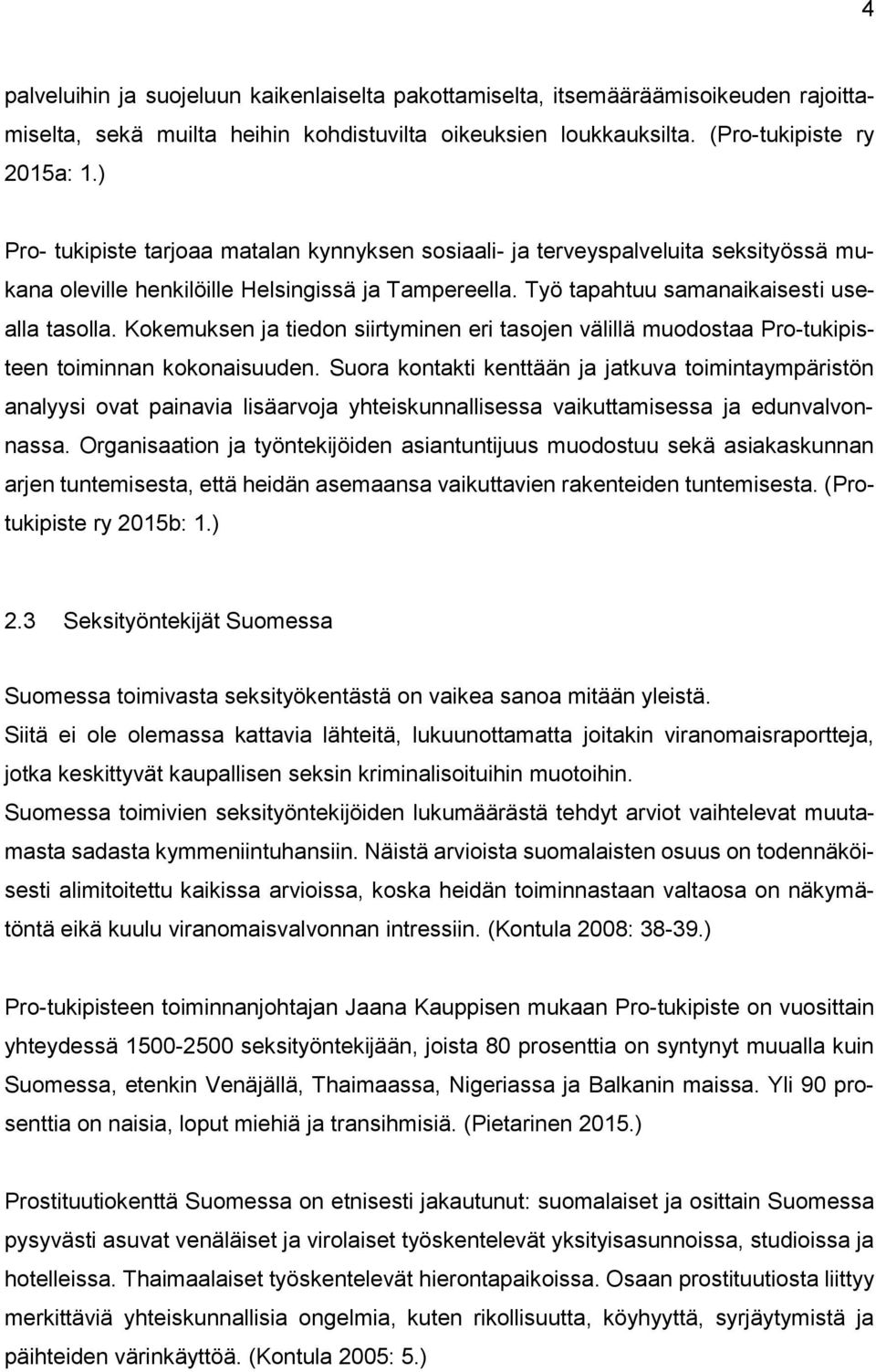 Kokemuksen ja tiedon siirtyminen eri tasojen välillä muodostaa Pro-tukipisteen toiminnan kokonaisuuden.