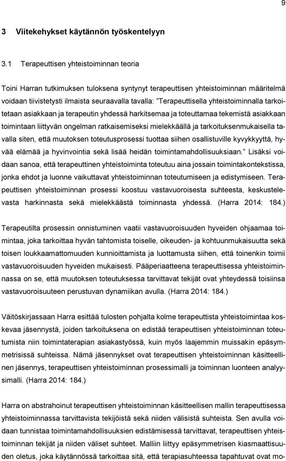 yhteistoiminnalla tarkoitetaan asiakkaan ja terapeutin yhdessä harkitsemaa ja toteuttamaa tekemistä asiakkaan toimintaan liittyvän ongelman ratkaisemiseksi mielekkäällä ja tarkoituksenmukaisella