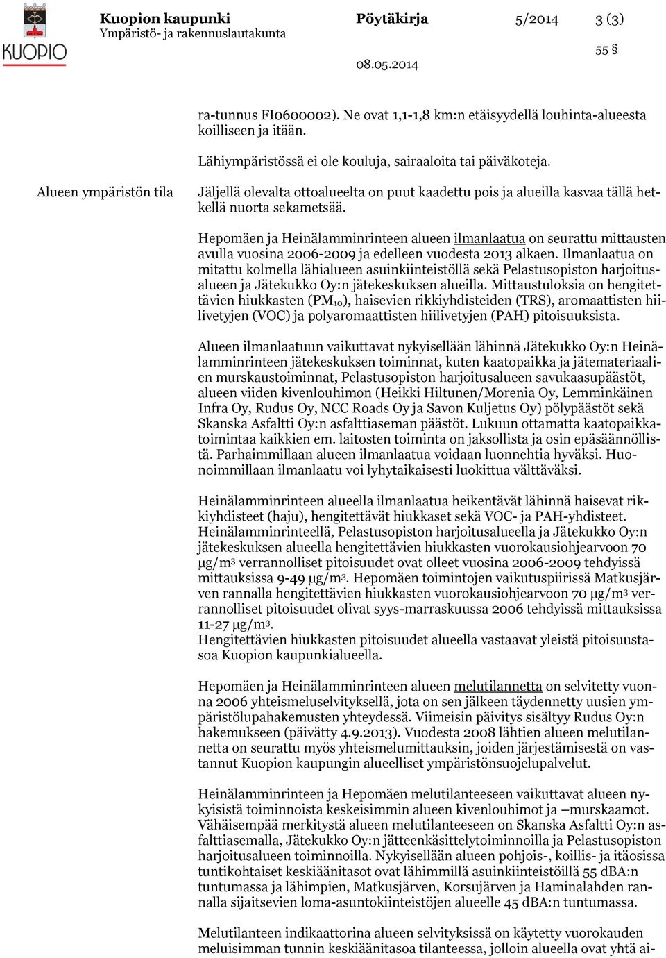 Hepomäen ja Heinälamminrinteen alueen ilmanlaatua on seurattu mittausten avulla vuosina 2006-2009 ja edelleen vuodesta 2013 alkaen.