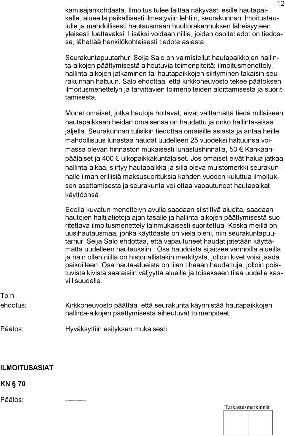 luettavaksi. Lisäksi voidaan niille, joiden osoitetiedot on tiedossa, lähettää henkilökohtaisesti tiedote asiasta.