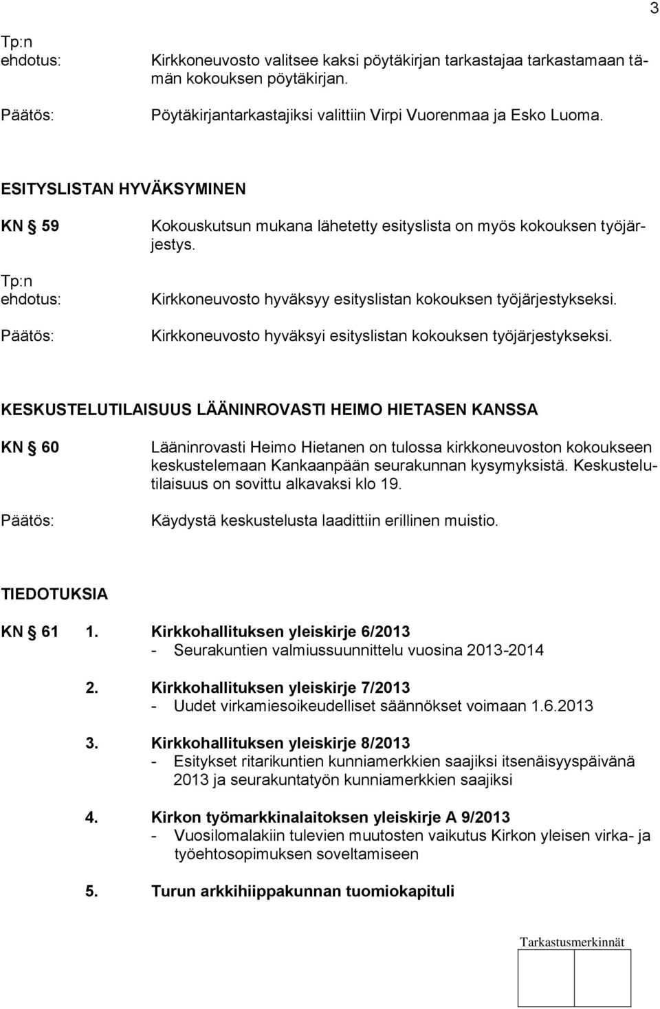 Kirkkoneuvosto hyväksyi esityslistan kokouksen työjärjestykseksi.