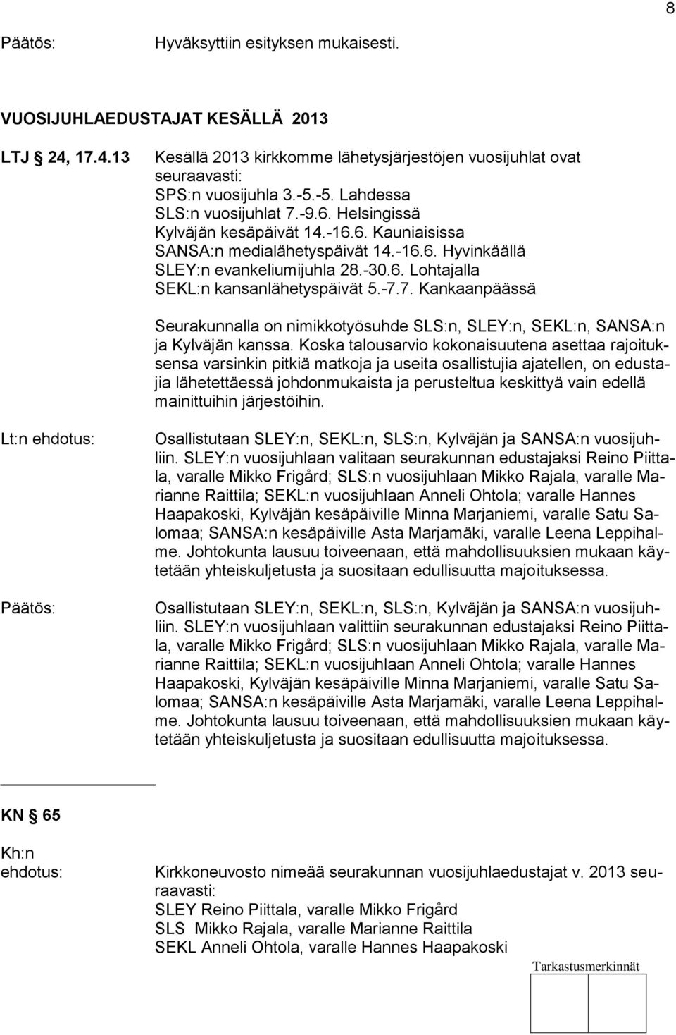 -7.7. Kankaanpäässä Seurakunnalla on nimikkotyösuhde SLS:n, SLEY:n, SEKL:n, SANSA:n ja Kylväjän kanssa.