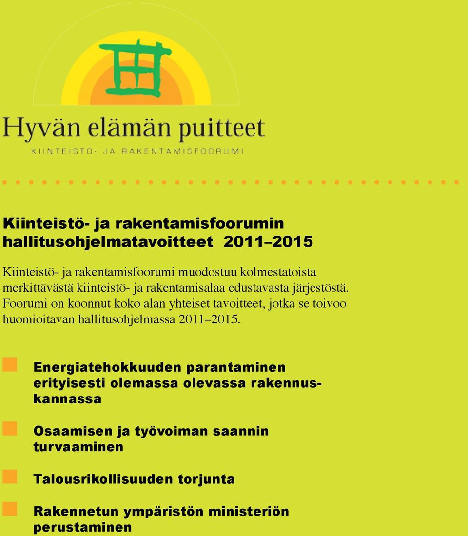 Foorumi on koonnut koko alan yhteiset tavoitteet, jotka se toivoo huomioitavan hallitusohjelmassa 2011 2015.