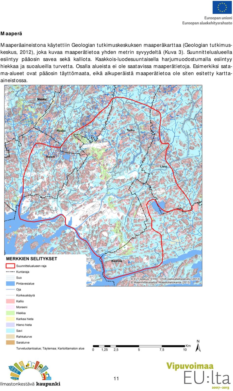 Kaakkois-luodesuuntaisella harjumuodostumalla esiintyy hiekkaa ja suoalueilla turvetta.