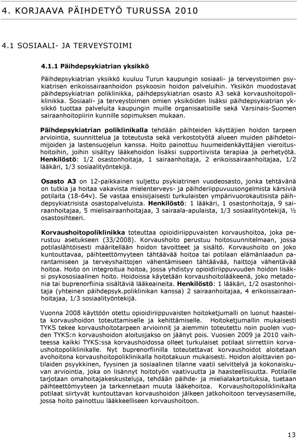 Yksikön muodostavat päihdepsykiatrian poliklinikka, päihdepsykiatrian osasto A3 sekä korvaushoitopoliklinikka.