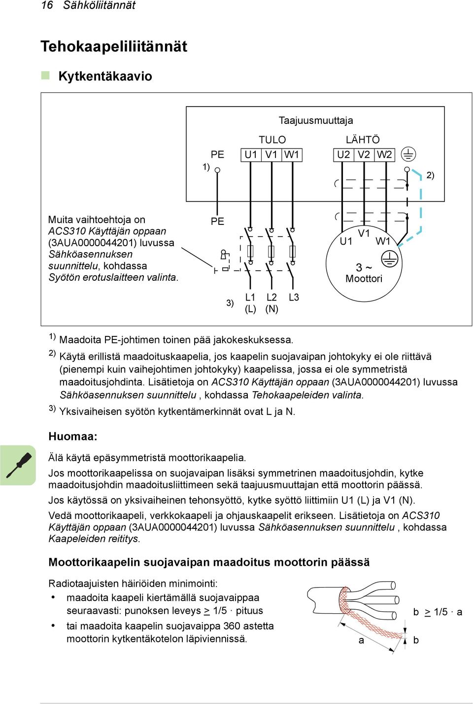 2) Käytä erillistä maadoituskaapelia, jos kaapelin suojavaipan johtokyky ei ole riittävä (pienempi kuin vaihejohtimen johtokyky) kaapelissa, jossa ei ole symmetristä maadoitusjohdinta.