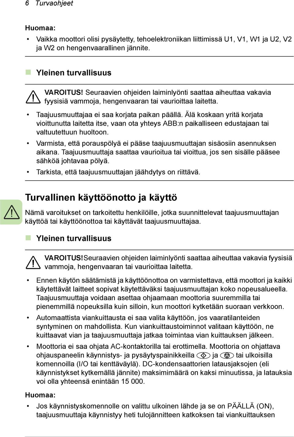 Älä koskaan yritä korjata vioittunutta laitetta itse, vaan ota yhteys ABB:n paikalliseen edustajaan tai valtuutettuun huoltoon.