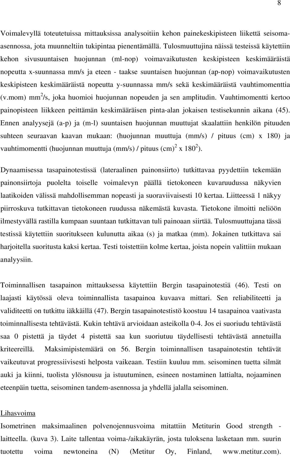 (ap-nop) voimavaikutusten keskipisteen keskimääräistä nopeutta y-suunnassa mm/s sekä keskimääräistä vauhtimomenttia (v.mom) mm 2 /s, joka huomioi huojunnan nopeuden ja sen amplitudin.