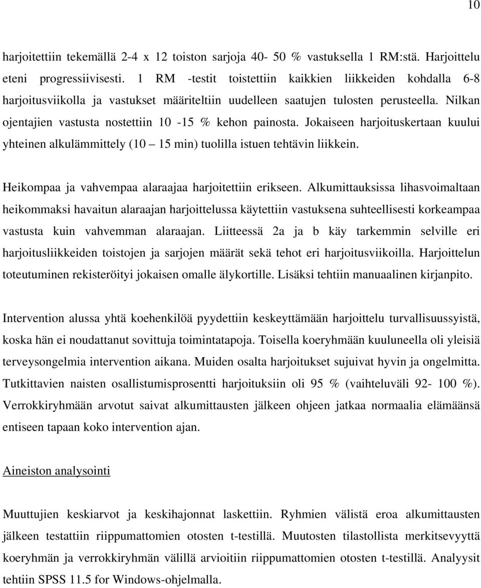 Nilkan ojentajien vastusta nostettiin 10-15 % kehon painosta. Jokaiseen harjoituskertaan kuului yhteinen alkulämmittely (10 15 min) tuolilla istuen tehtävin liikkein.