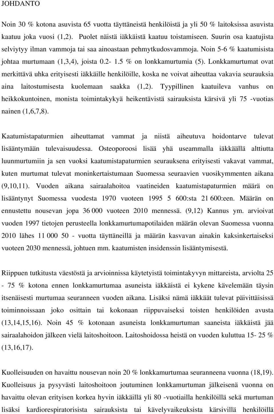 Lonkkamurtumat ovat merkittävä uhka erityisesti iäkkäille henkilöille, koska ne voivat aiheuttaa vakavia seurauksia aina laitostumisesta kuolemaan saakka (1,2).