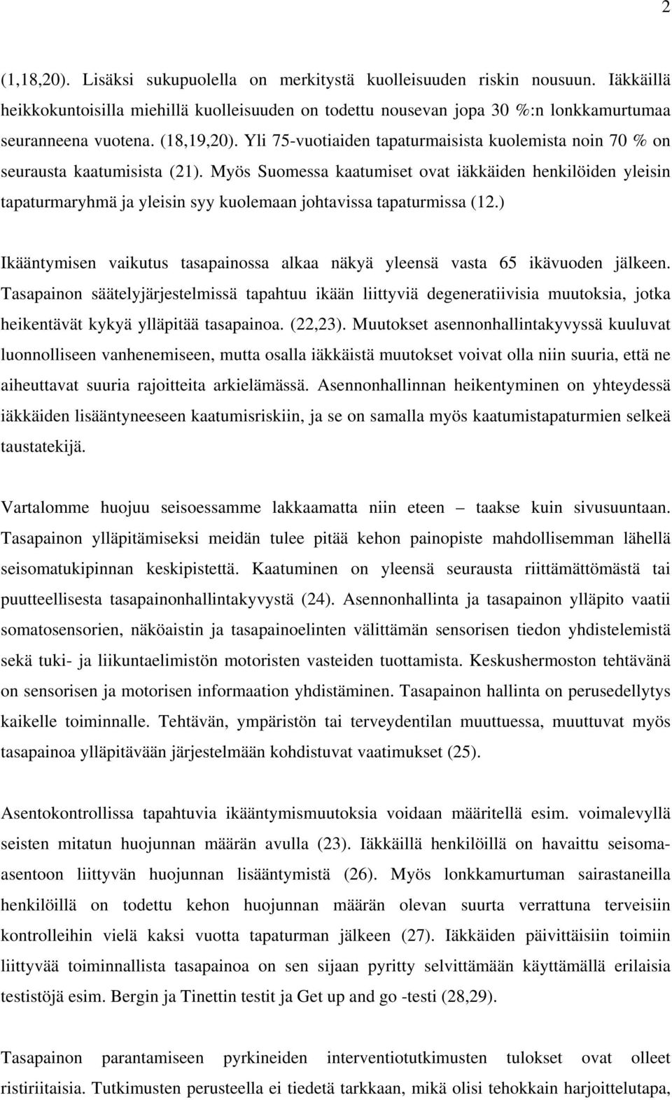 Myös Suomessa kaatumiset ovat iäkkäiden henkilöiden yleisin tapaturmaryhmä ja yleisin syy kuolemaan johtavissa tapaturmissa (12.