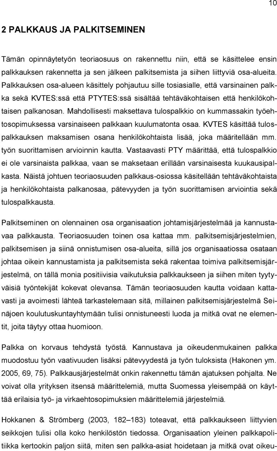 Mahdollisesti maksettava tulospalkkio on kummassakin työehtosopimuksessa varsinaiseen palkkaan kuulumatonta osaa.