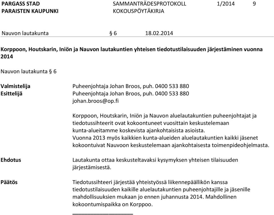 0400 533 880 Esittelijä Puheenjohtaja Johan Broos, puh. 0400 533 880 johan.broos@op.