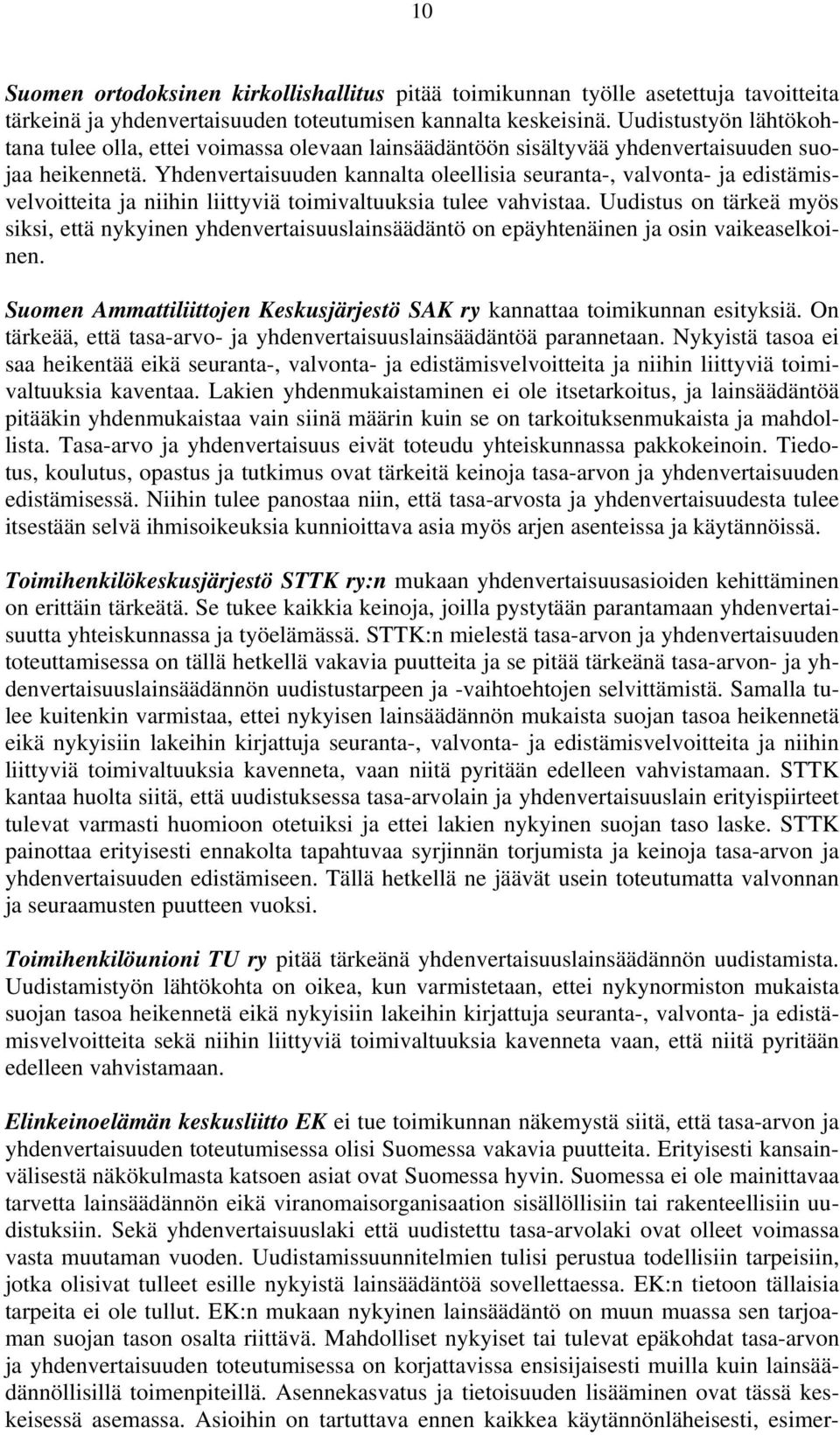 Yhdenvertaisuuden kannalta oleellisia seuranta-, valvonta- ja edistämisvelvoitteita ja niihin liittyviä toimivaltuuksia tulee vahvistaa.