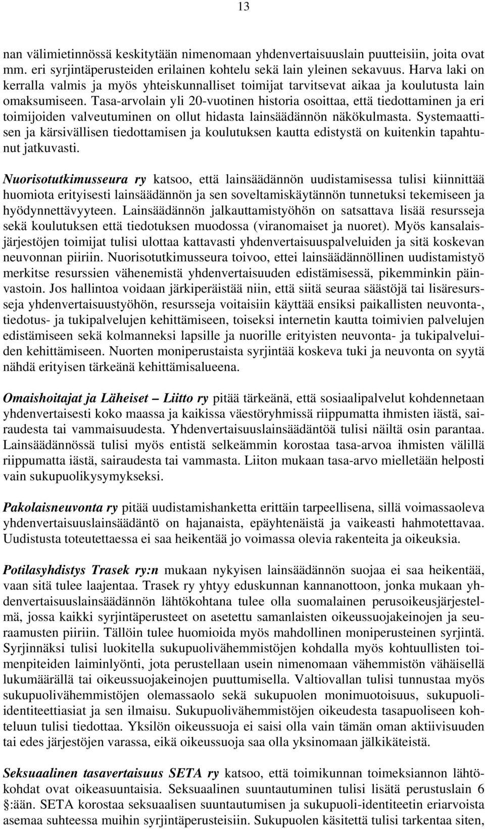 Tasa-arvolain yli 20-vuotinen historia osoittaa, että tiedottaminen ja eri toimijoiden valveutuminen on ollut hidasta lainsäädännön näkökulmasta.