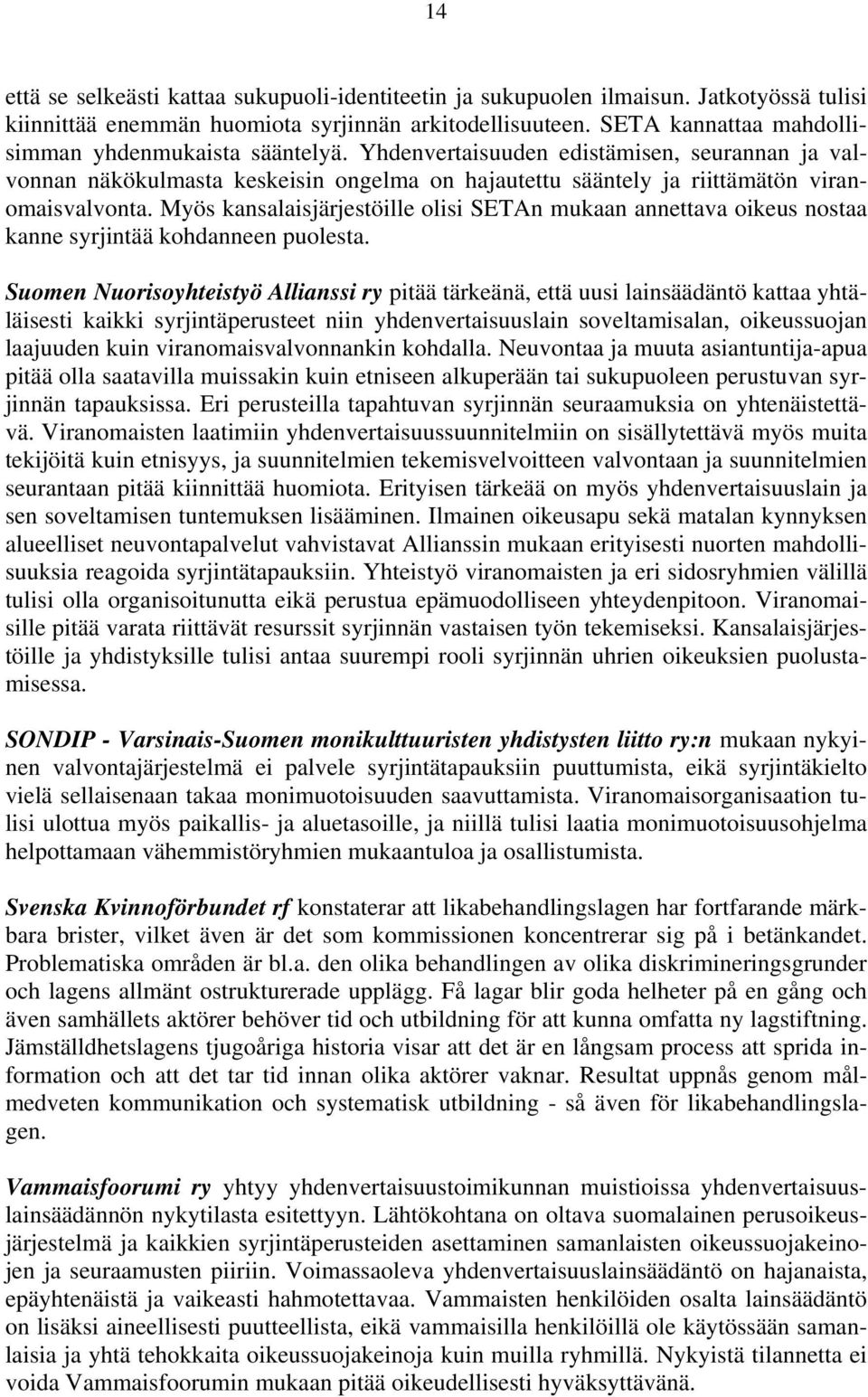 Myös kansalaisjärjestöille olisi SETAn mukaan annettava oikeus nostaa kanne syrjintää kohdanneen puolesta.