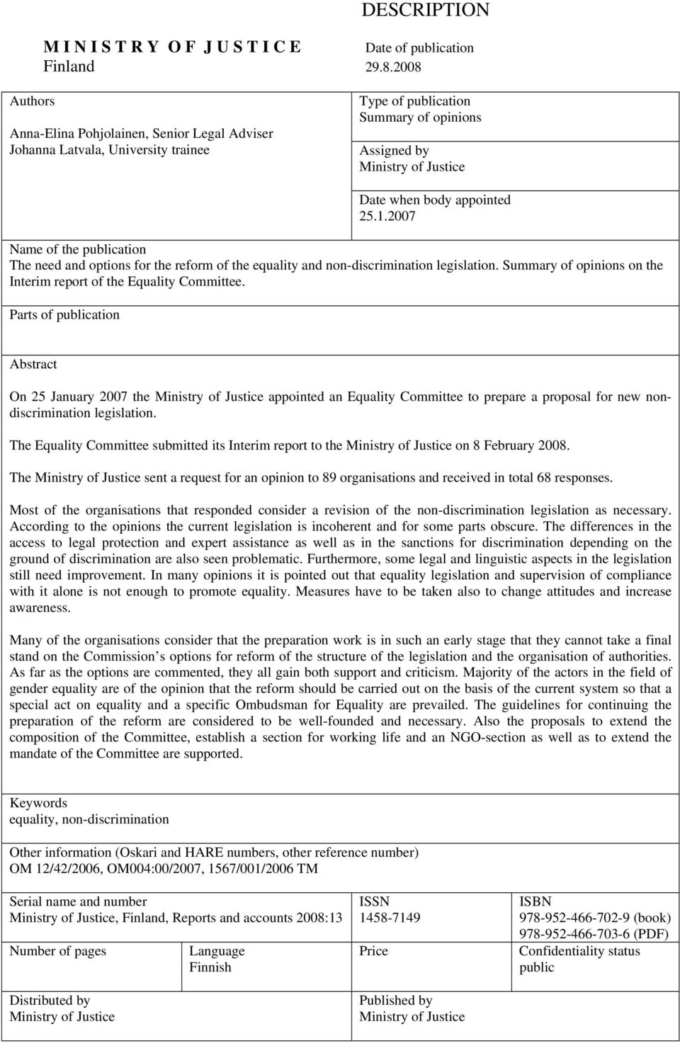 2007 Name of the publication The need and options for the reform of the equality and non-discrimination legislation. Summary of opinions on the Interim report of the Equality Committee.