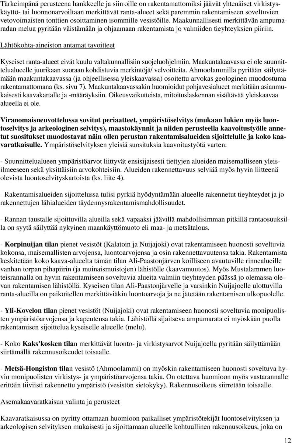 Lähtökohta-aineiston antamat tavoitteet Kyseiset ranta-alueet eivät kuulu valtakunnallisiin suojeluohjelmiin.