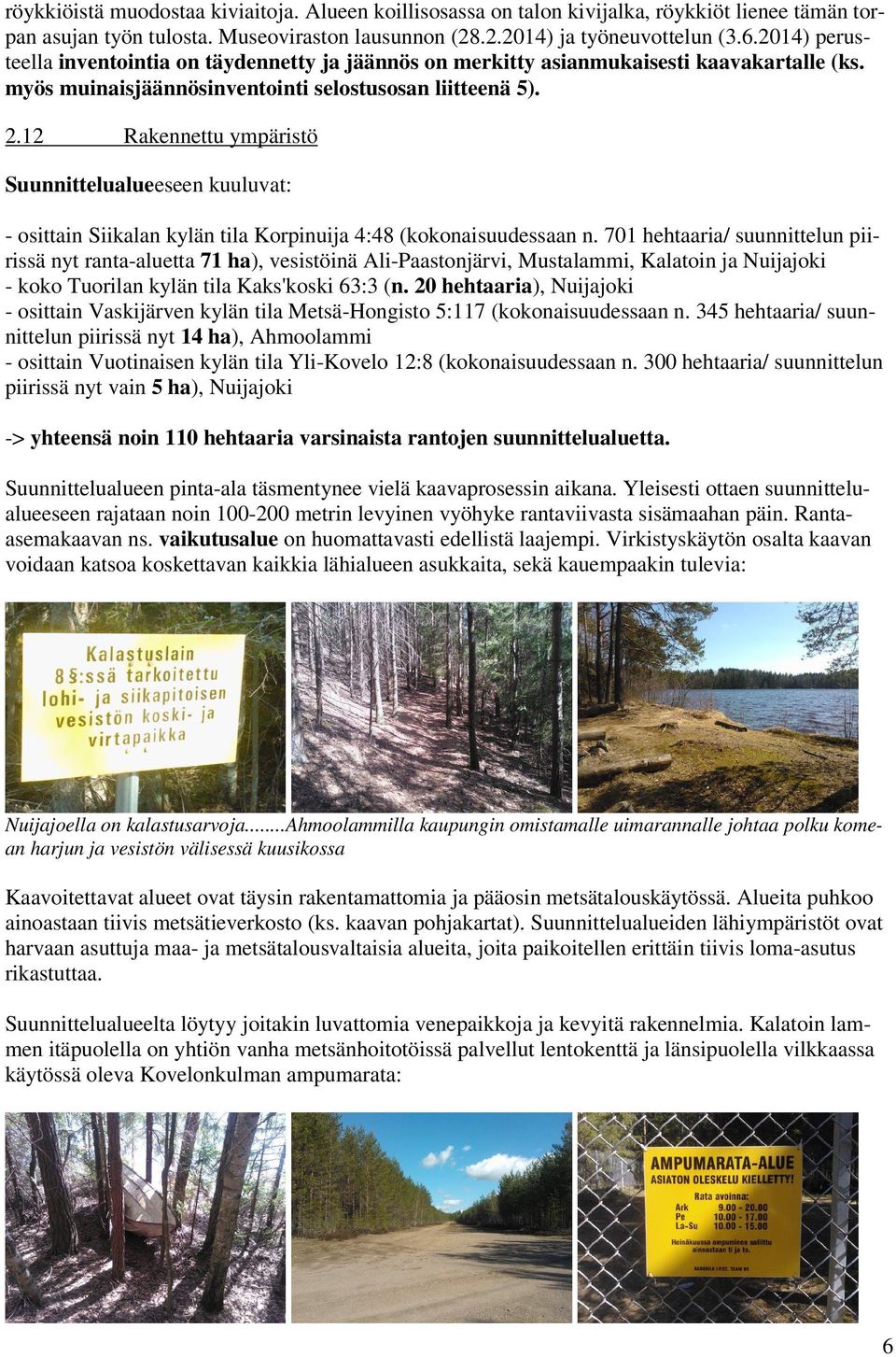 12 Rakennettu ympäristö Suunnittelualueeseen kuuluvat: - osittain Siikalan kylän tila Korpinuija 4:48 (kokonaisuudessaan n.