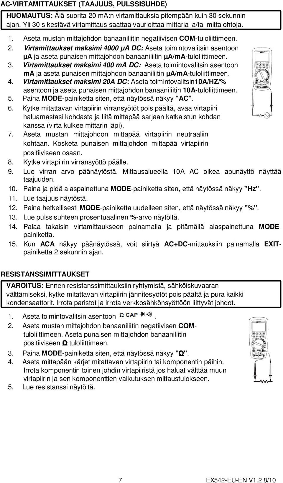 Virtamittaukset maksimi 4000 µa DC: Aseta toimintovalitsin asentoon µa ja aseta punaisen mittajohdon banaaniliitin µa/ma-tuloliittimeen. 3.