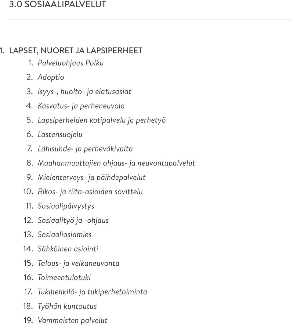 Maahanmuuttajien ohjaus- ja neuvontapalvelut 9. Mielenterveys- ja päihdepalvelut 10. Rikos- ja riita-asioiden sovittelu 11. Sosiaalipäivystys 12.