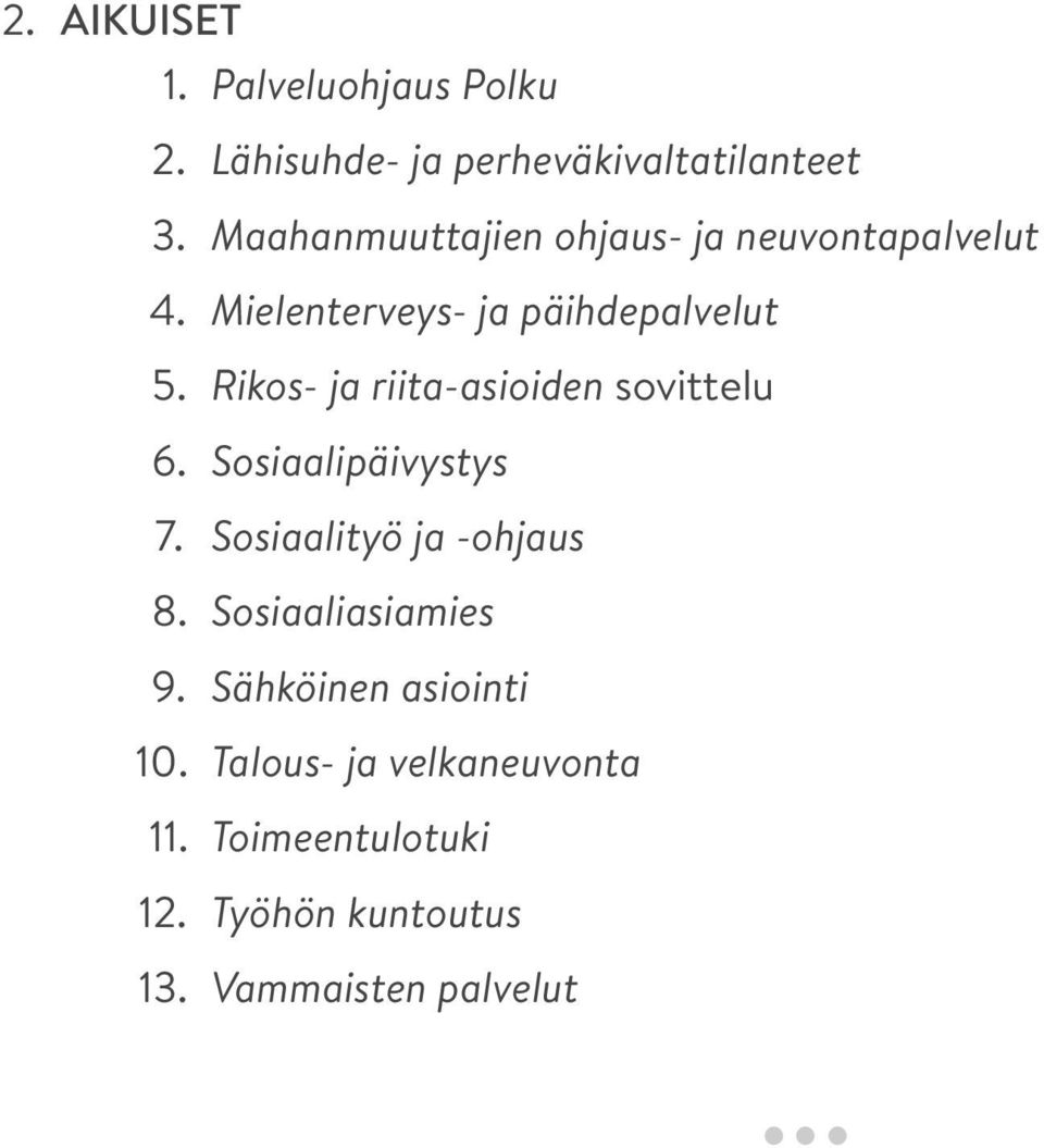 Rikos- ja riita-asioiden sovittelu 6. Sosiaalipäivystys 7. Sosiaalityö ja -ohjaus 8.