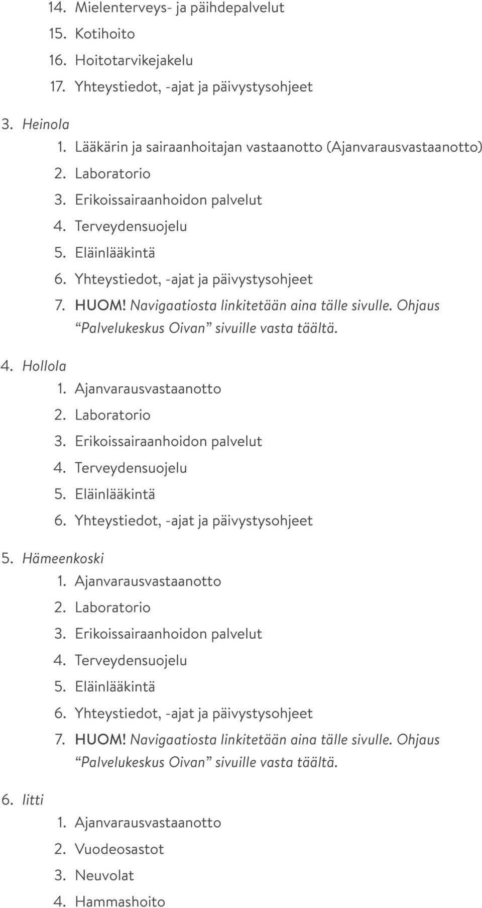 Ohjaus Palvelukeskus Oivan sivuille vasta täältä. 4. Hollola 1. Ajanvarausvastaanotto 2. Laboratorio 3. Erikoissairaanhoidon palvelut 4. Terveydensuojelu 5. Eläinlääkintä 6.