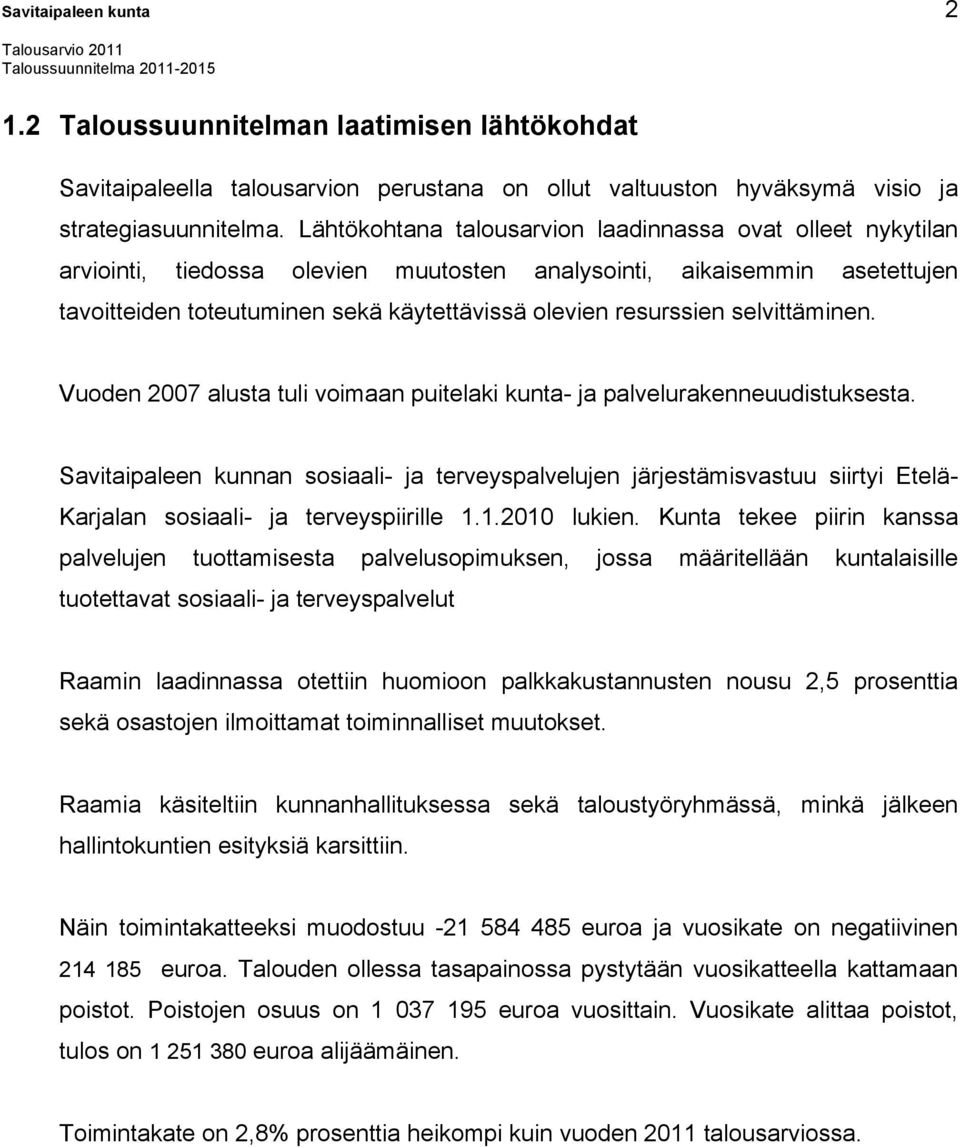 selvittäminen. Vuoden 2007 alusta tuli voimaan puitelaki kunta- ja palvelurakenneuudistuksesta.