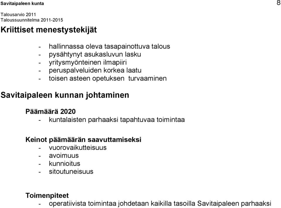 johtaminen Päämäärä 2020 - kuntalaisten parhaaksi tapahtuvaa toimintaa Keinot päämäärän saavuttamiseksi - vuorovaikutteisuus