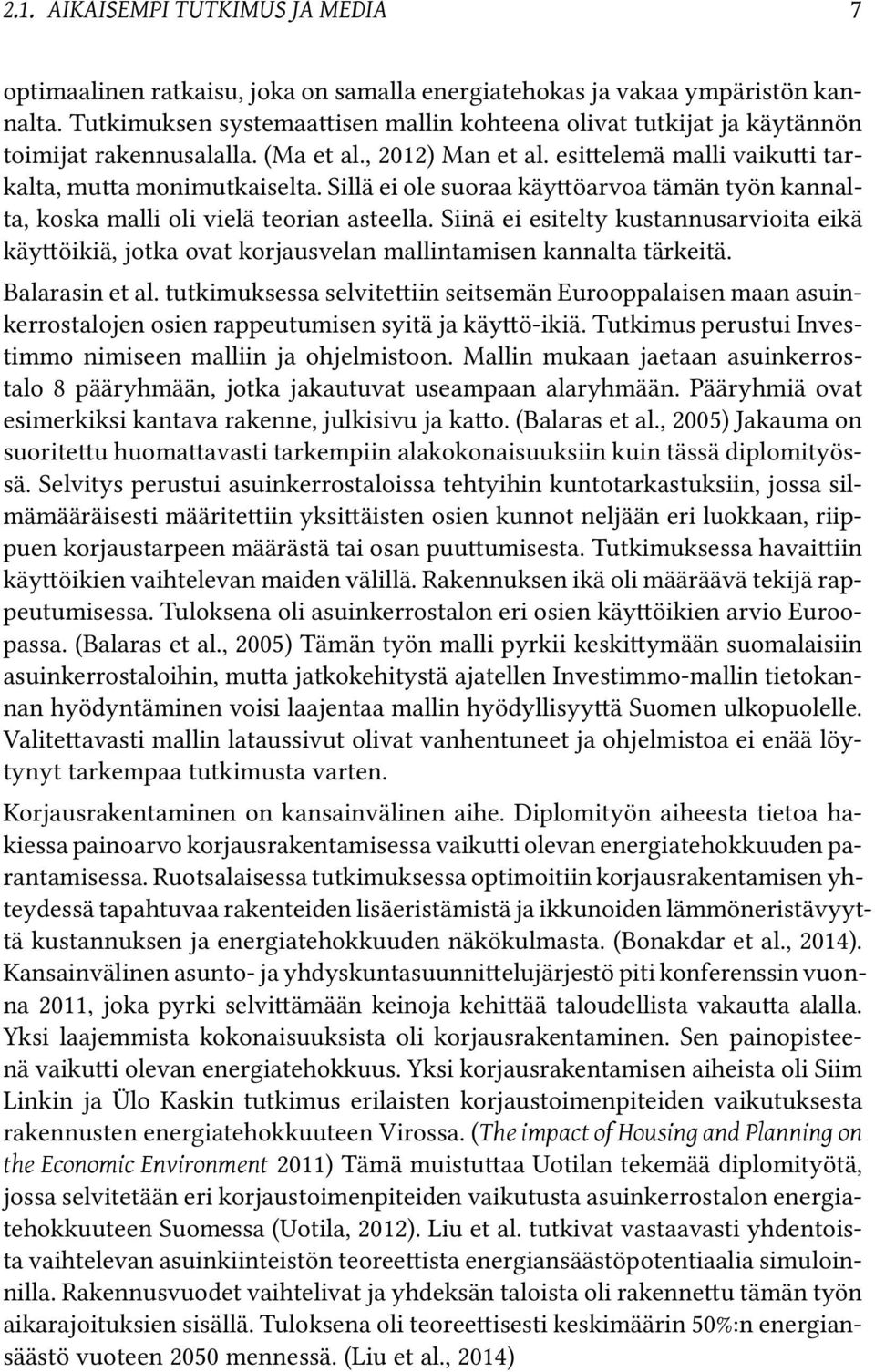 Sillä ei ole suoraa käy öarvoa tämän työn kannalta, koska malli oli vielä teorian asteella. Siinä ei esitelty kustannusarvioita eikä käy öikiä, jotka ovat korjausvelan mallintamisen kannalta tärkeitä.