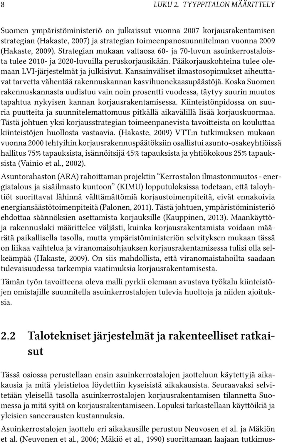 Kansainväliset ilmastosopimukset aiheu avat tarve a vähentää rakennuskannan kasvihuonekaasupäästöjä.