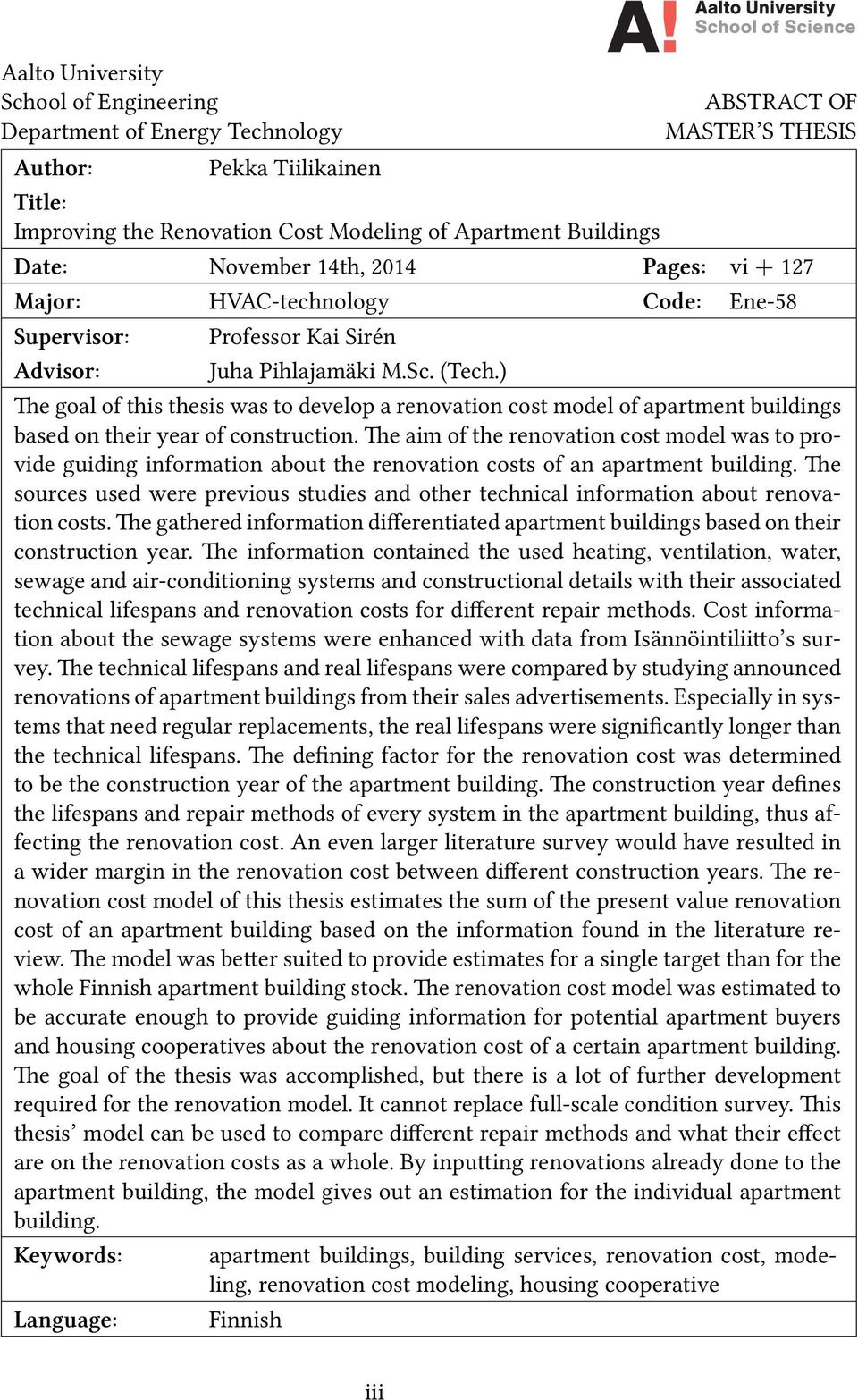 ) e goal of this thesis was to develop a renovation cost model of apartment buildings based on their year of construction.