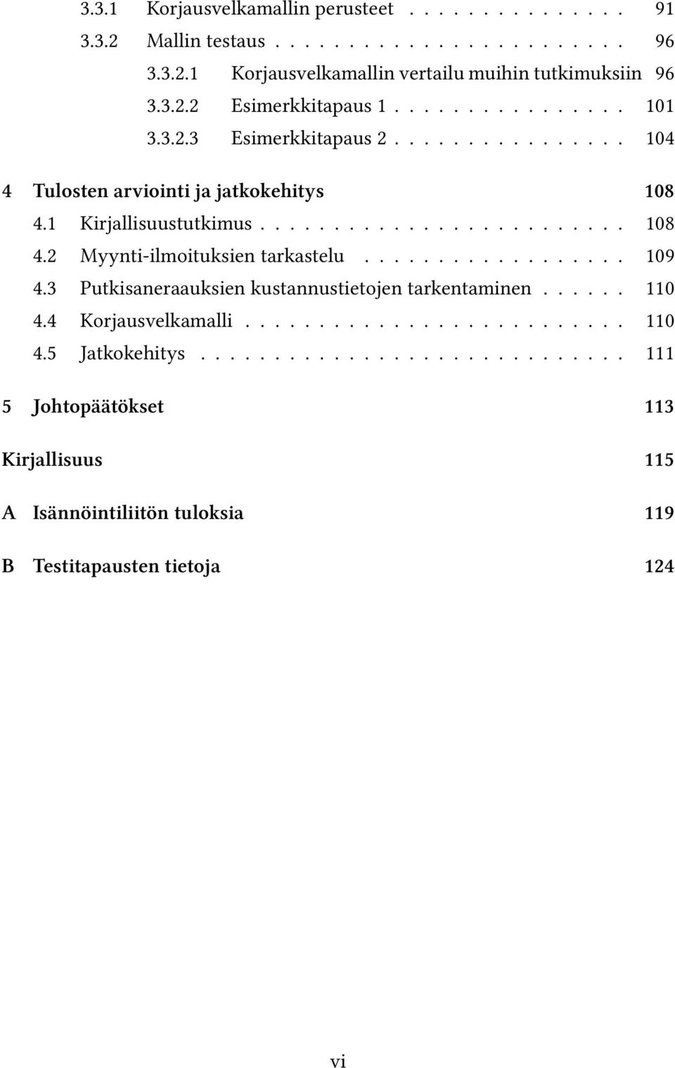 ................. 109 4.3 Putkisaneraauksien kustannustietojen tarkentaminen...... 110 4.4 Korjausvelkamalli.......................... 110 4.5 Jatkokehitys.