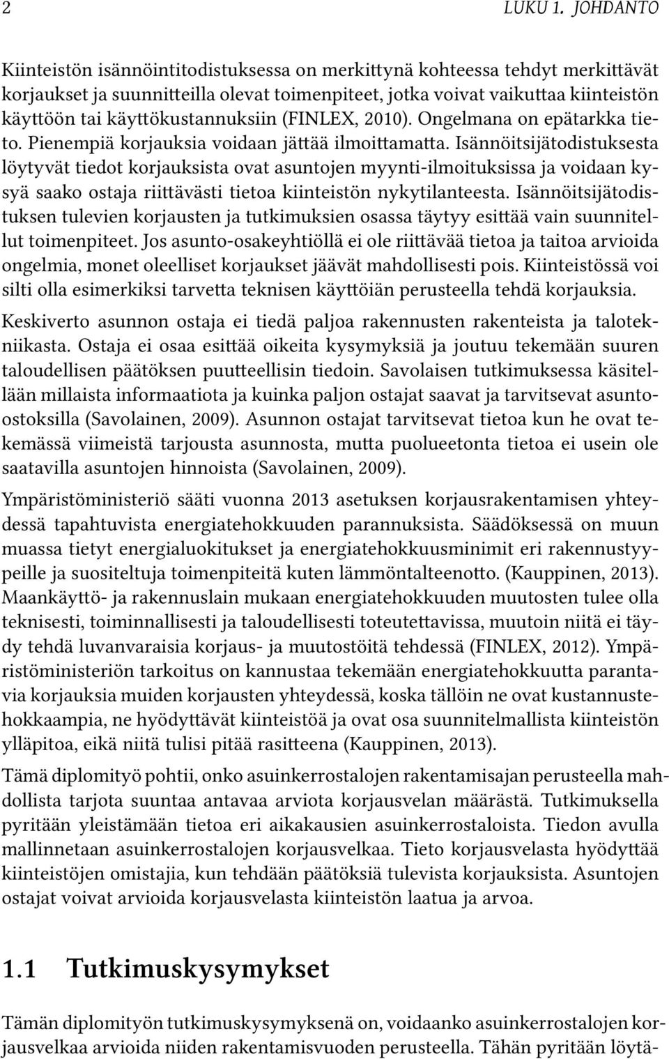 (FINLEX, 2010). Ongelmana on epätarkka tieto. Pienempiä korjauksia voidaan jä ää ilmoi ama a.