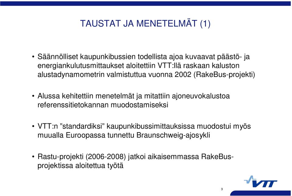 menetelmät ja mitattiin ajoneuvokalustoa referenssitietokannan muodostamiseksi VTT:n standardiksi kaupunkibussimittauksissa