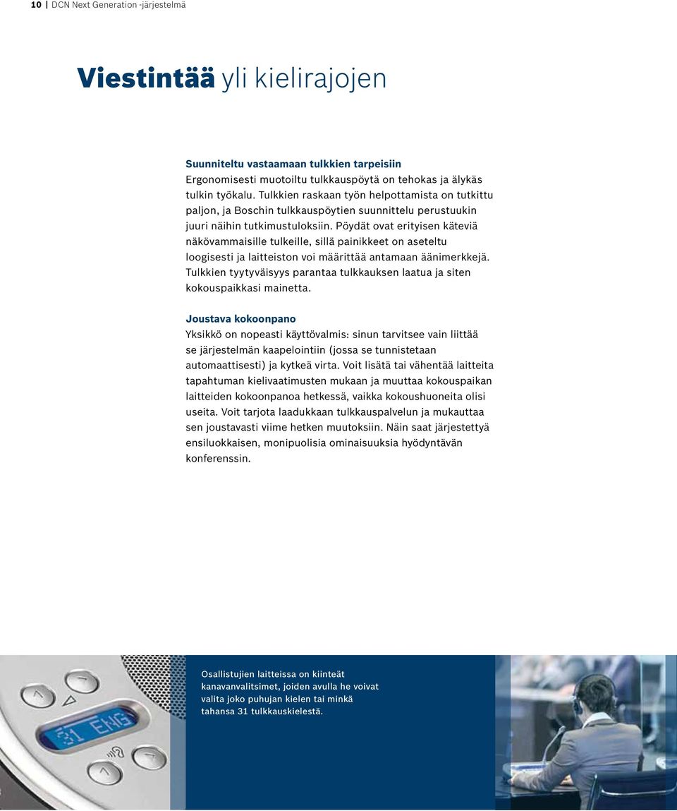 Pöydät ovat erityisen käteviä näkövammaisille tulkeille, sillä painikkeet on aseteltu loogisesti ja laitteiston voi määrittää antamaan äänimerkkejä.