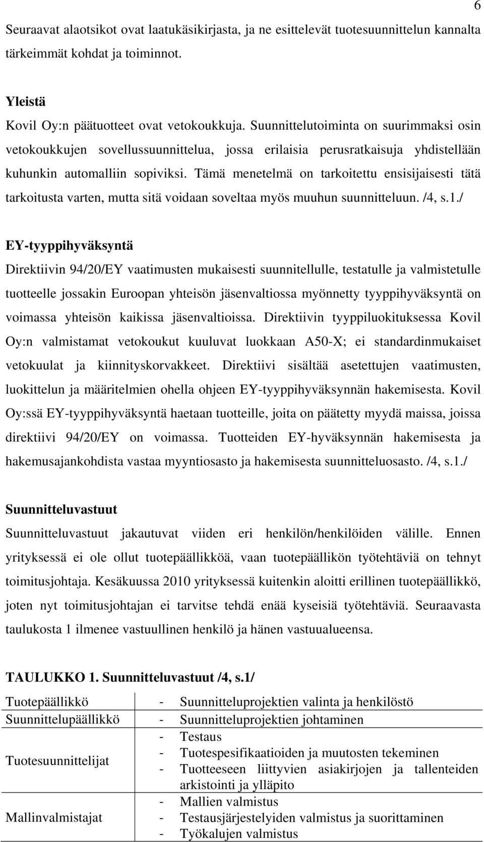 Tämä menetelmä on tarkoitettu ensisijaisesti tätä tarkoitusta varten, mutta sitä voidaan soveltaa myös muuhun suunnitteluun. /4, s.1.