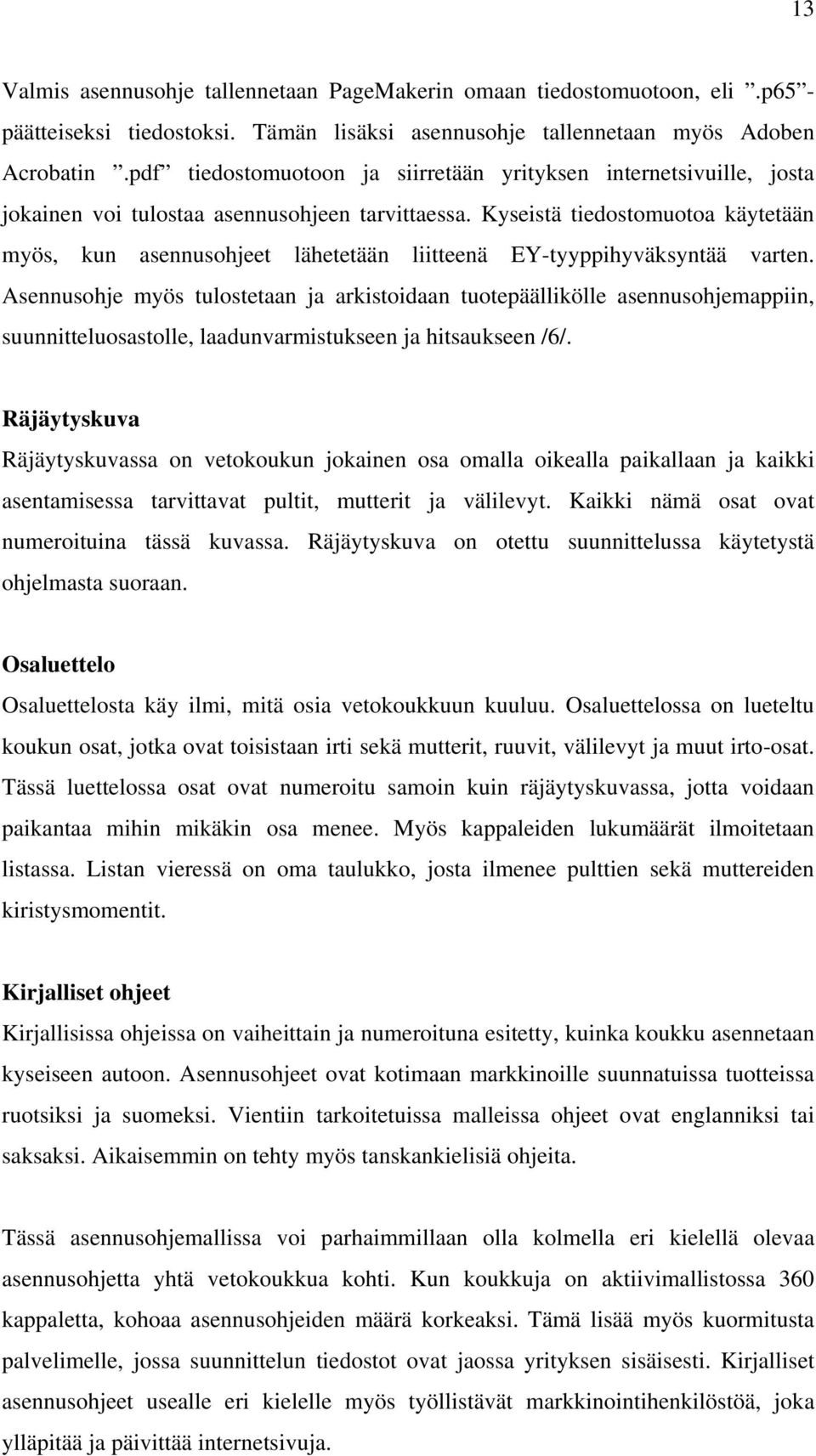 Kyseistä tiedostomuotoa käytetään myös, kun asennusohjeet lähetetään liitteenä EY-tyyppihyväksyntää varten.