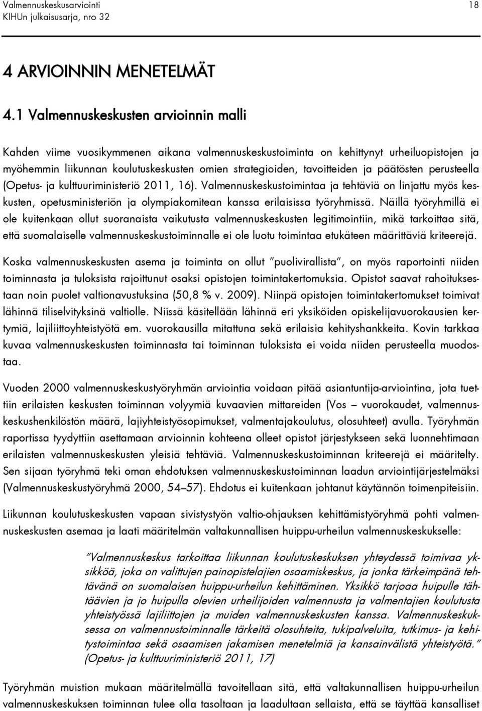 tavoitteiden ja päätösten perusteella (Opetus- ja kulttuuriministeriö 2011, 16).