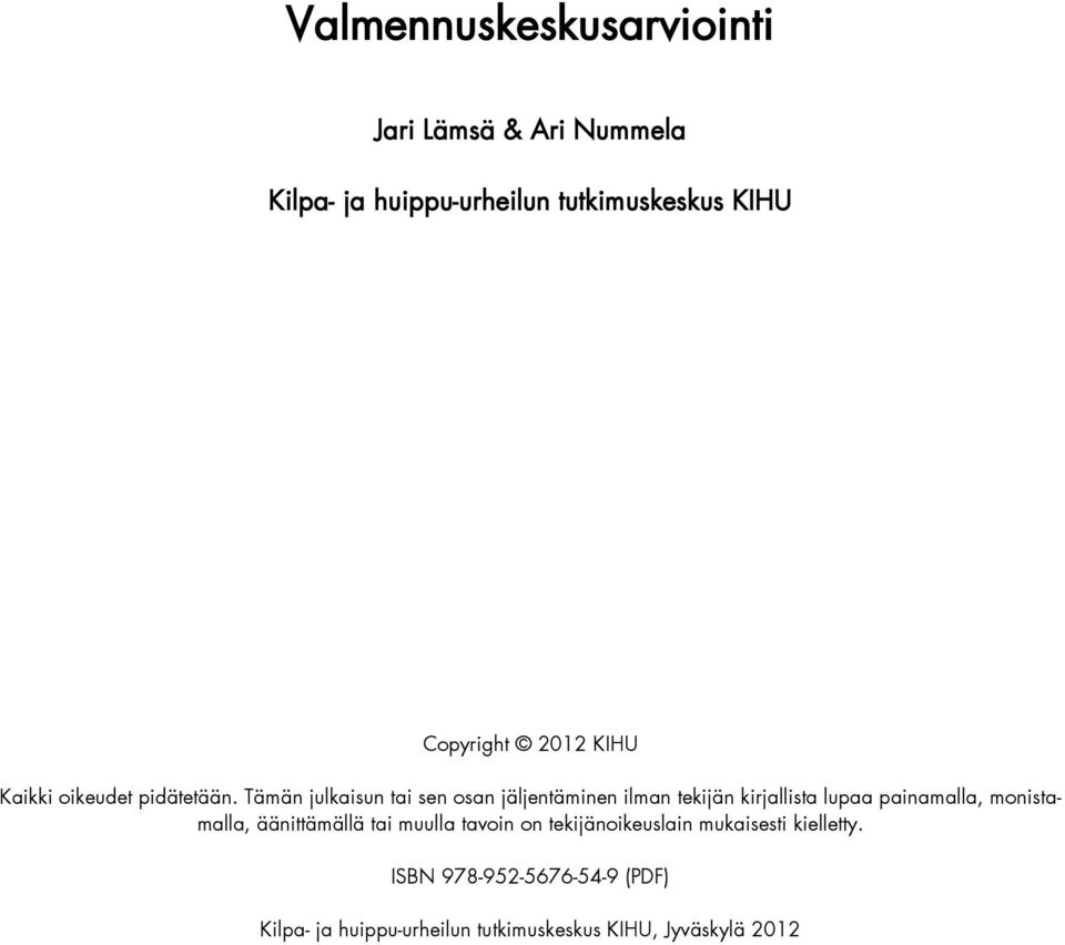 Tämän julkaisun tai sen osan jäljentäminen ilman tekijän kirjallista lupaa painamalla, monistamalla,