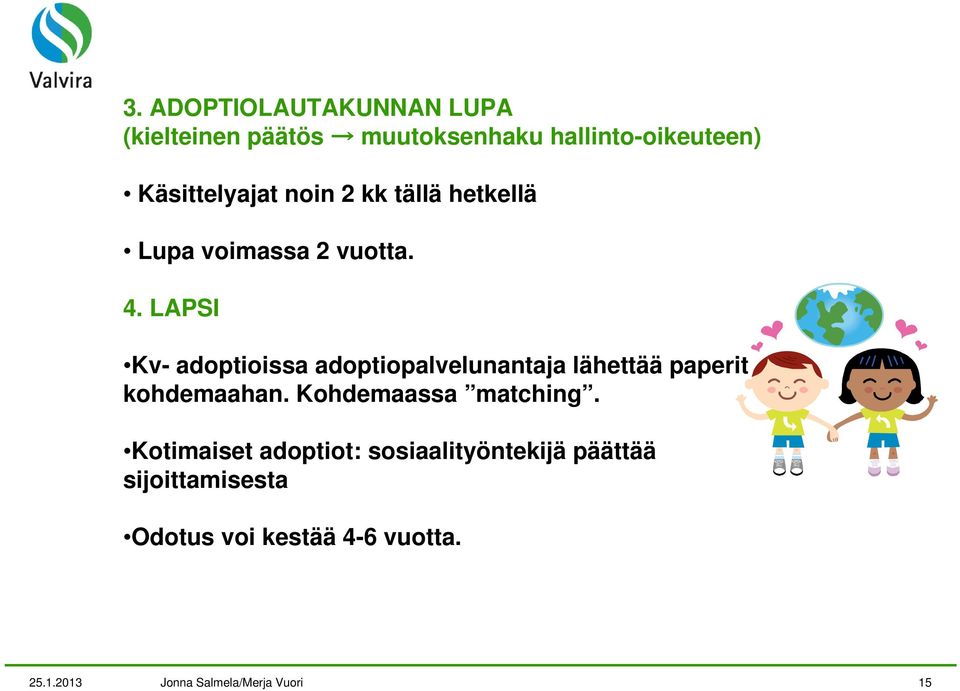 LAPSI Kv- adoptioissa adoptiopalvelunantaja lähettää paperit kohdemaahan.