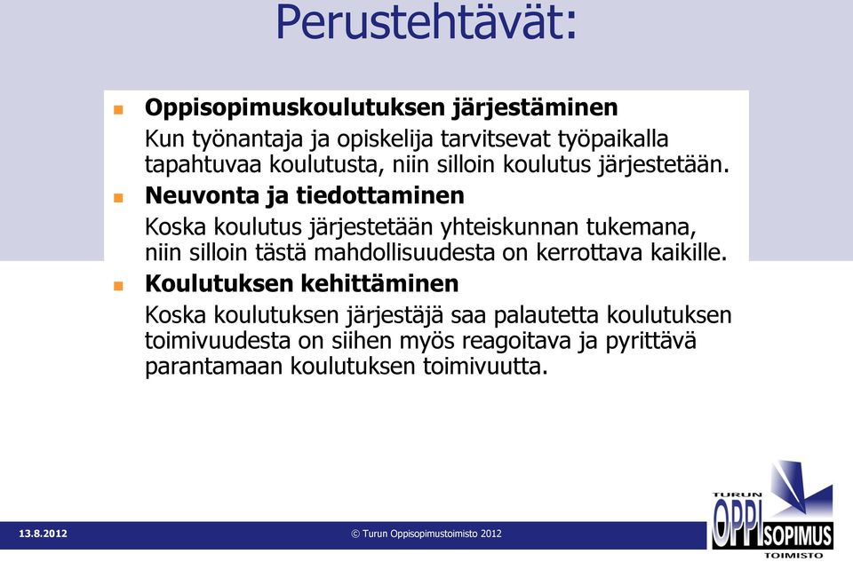 Neuvonta ja tiedottaminen Koska koulutus järjestetään yhteiskunnan tukemana, niin silloin tästä mahdollisuudesta on