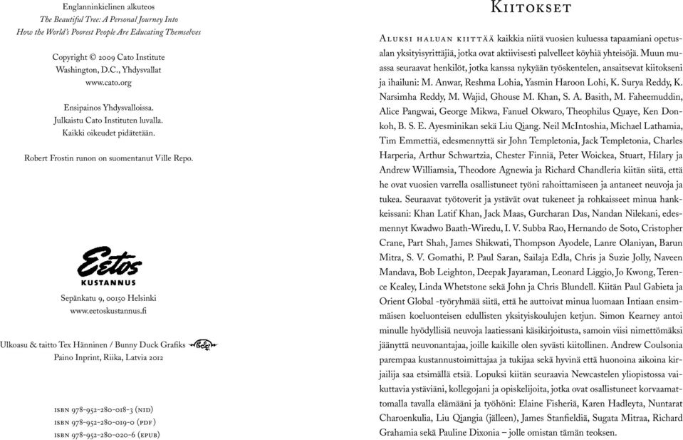fi Ulkoasu & taitto Tex Hänninen / Bunny Duck Grafiks xxxxxxxx Paino Inprint, Riika, Latvia 2012 isbn 978-952-280-018-3 (nid) isbn 978-952-280-019-0 (pdf ) isbn 978-952-280-020-6 (epub) Kiitokset
